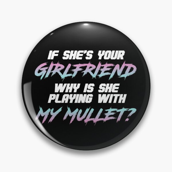 Item preview, If she's your girlfriend why is she touching my mullet designed and sold by JackCurtis1991.