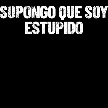 Imagen de la obra Supongo Que Soy Estupido Funny Spanish I Guess I'm Stupid Gear de DynamicDesign