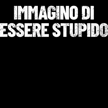 Imagen de la obra Immagino De Essere Stupido Funny Italian I Guess I'm Stupid Gear de DynamicDesign