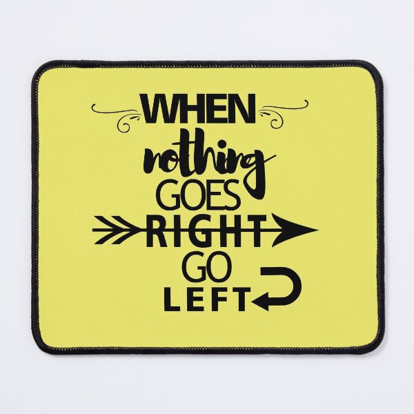 Item preview, When nothing goes right go Left designed and sold by Trace1234.