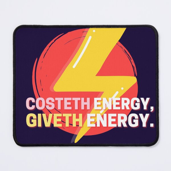 Item preview, Costeth Energy Giveth Energy, quote of the day, Print Clothing, T-Shirt, Sticker, Magnet, Mouse Pad, Card, Poster, Duvet, tapestry, Curtain, Tapestry, Coaster, Tote Bag, Canva Mounted Print, designed and sold by SpiralStairShop.