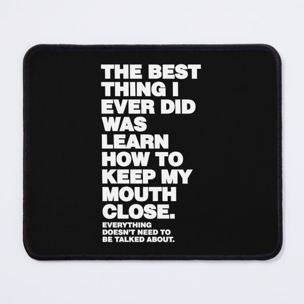 Item preview, The Best Thing I ever Did Was Learn how to Keep My Mouth close designed and sold by elhefe.