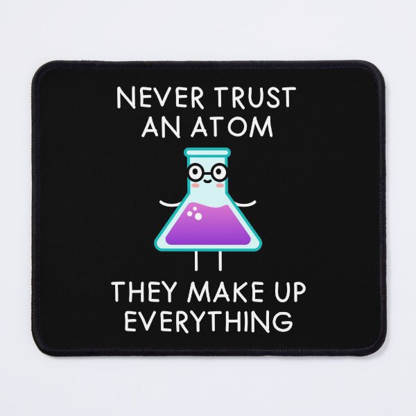 Item preview, Never Trust an Atom They Make Up Everything. Science pun designed and sold by TashaVector.