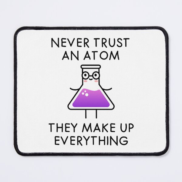 Item preview, Never Trust an Atom They Make Up Everything designed and sold by TashaVector.