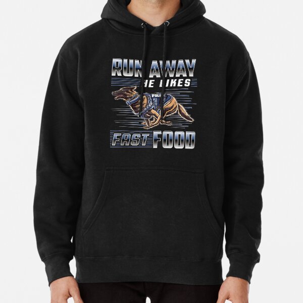 Run Away He Likes Fast Food Funny Police K9 Service Dog Zip Hoodie Pullover Hoodie