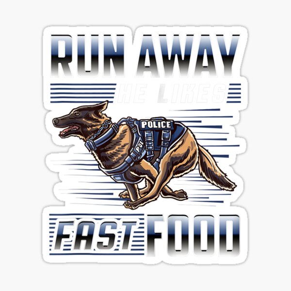 Run Away He Likes Fast Food Funny Police K9 Service Dog Zip Hoodie Sticker