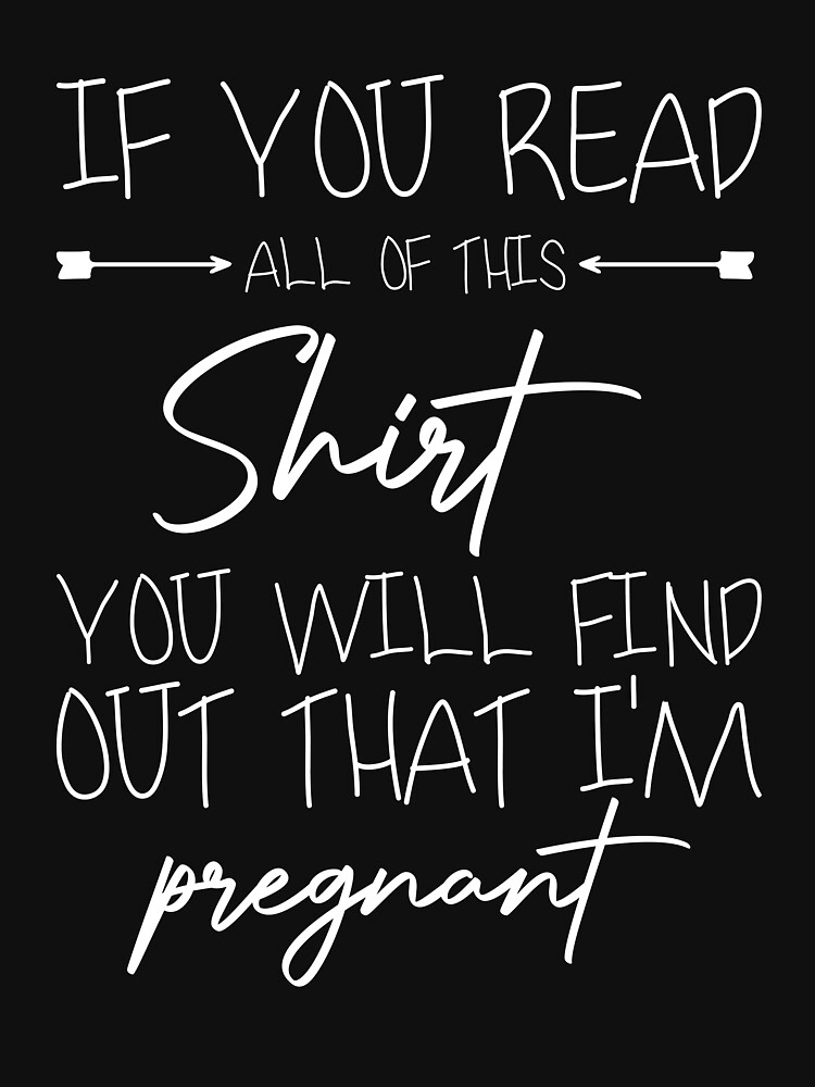 If You Read All Of This Shirt, I'm Pregnant Shirt, Pregnancy Announcement  Shirt, Pregnancy Reveal, Funny Pregnancy Shirt, Mommy to Be Shirt  Essential T-Shirt for Sale by aymob