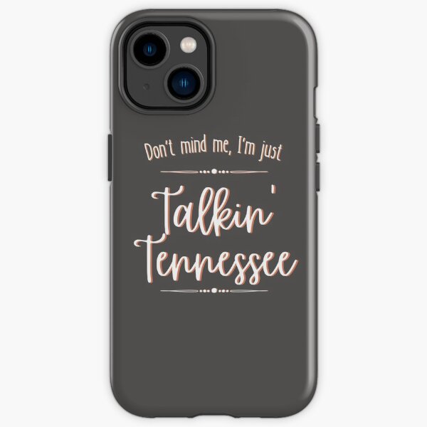 Don't Mind Me, I'm Just Talkin' Tennessee iPhone Tough Case