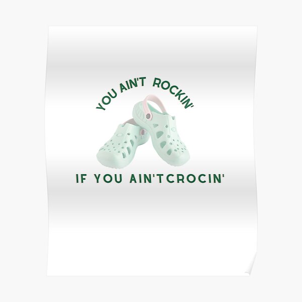 If You Ain't Crocin', You Ain't Rockin' Classic T-Shirt Poster