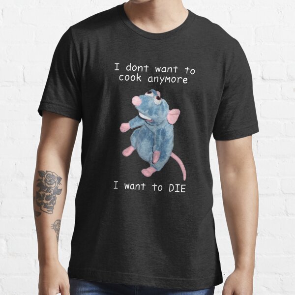 I DONT WANT TO COOK ANYMORE I WANT TO DIE Essential T-Shirt