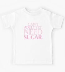 Can't ADULT YET need SUGAR Kids Tee