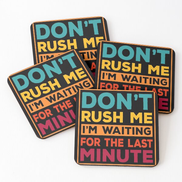Item preview, Don T Rush Me I M Waiting For The Last Minute designed and sold by Dandesin.