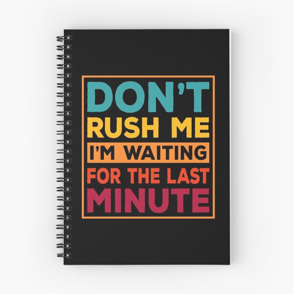 Item preview, Don T Rush Me I M Waiting For The Last Minute designed and sold by Dandesin.