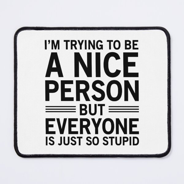 Item preview, I'm Trying To Be A Nice Person, But Everyone Is Just So Stupid designed and sold by Easy-Teezy.