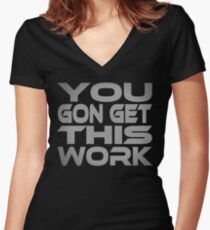 You Gon Get This Work Women's Fitted V-Neck T-Shirt