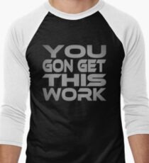 You Gon Get This Work Men's Baseball ¾ T-Shirt