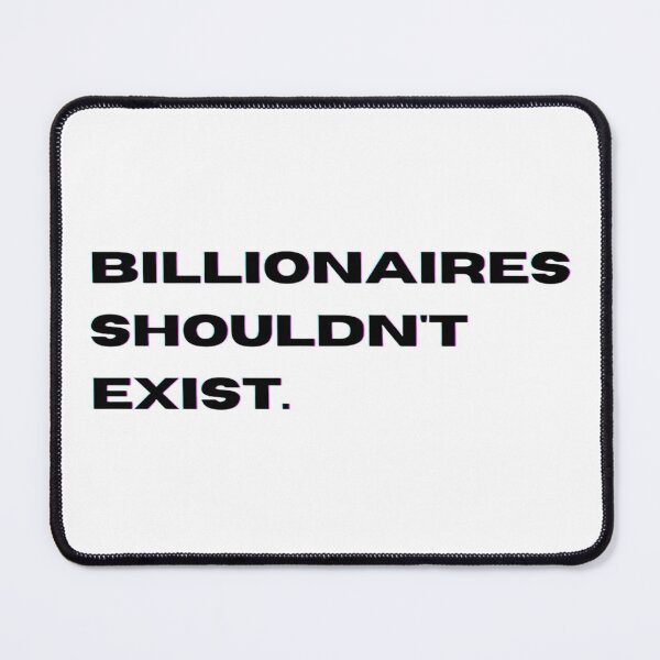 Item preview, Billionaires Shouldn't Exist Black Text Graphic designed and sold by rl2020.