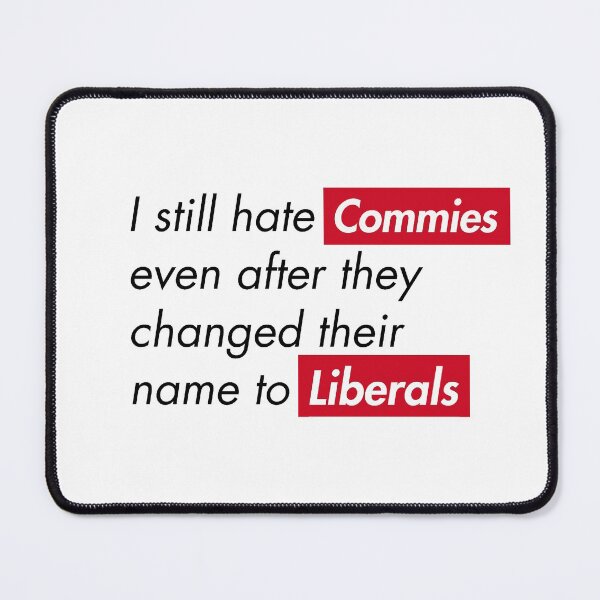 Item preview, I still hate Commies even after they changed their name to Liberals designed and sold by ez-does-it.
