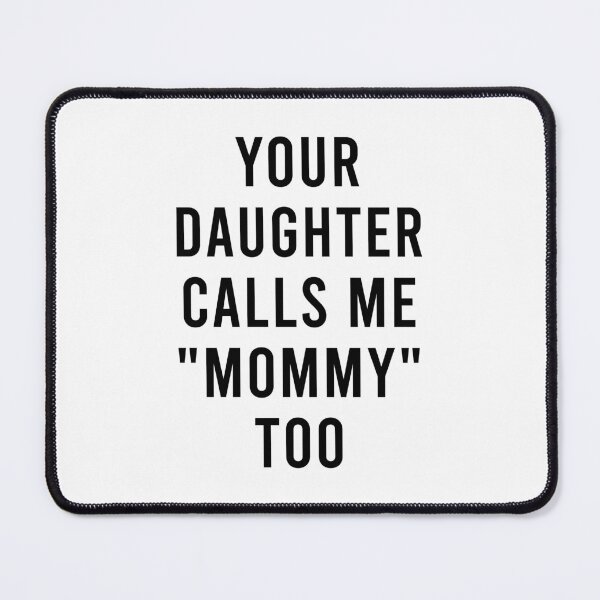 Item preview, Your daughter calls me mommy too designed and sold by LittleCuteBean.