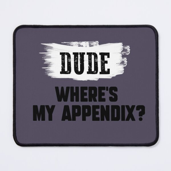 Item preview, Dude, Where's My Appendix? T-Shirt funny saying Humor Essential T-Shirt designed and sold by Uzero-Shop.