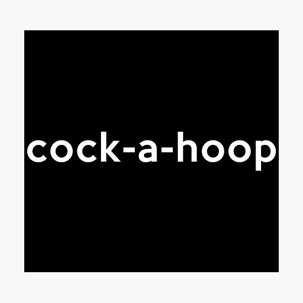 Cock-a-hoop funny word Photographic Print