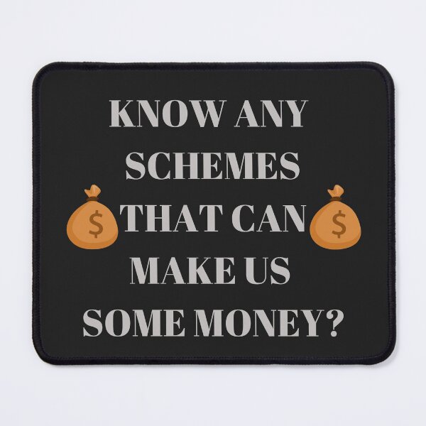 Item preview, Know any schemes that can make us some money?  designed and sold by Dreamingnewfie.