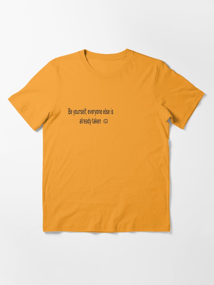 be yourself everyone else is taken t shirt