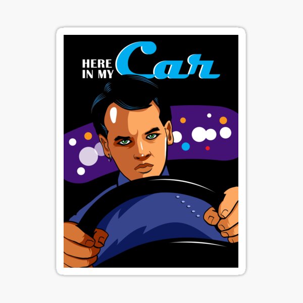 "Here in my car" Sticker for Sale by BLVDdesign Redbubble