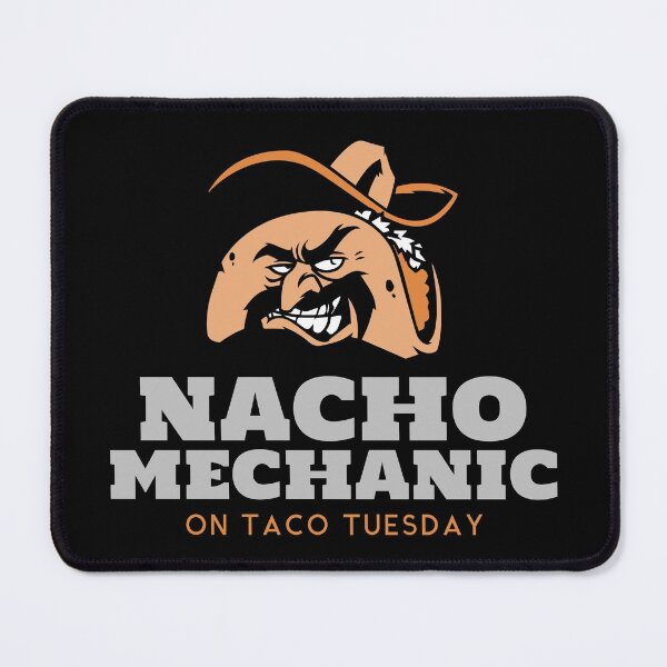Item preview, Nacho Mechanic on Taco Tuesday Funny Mechanic designed and sold by CarantinedChaos.