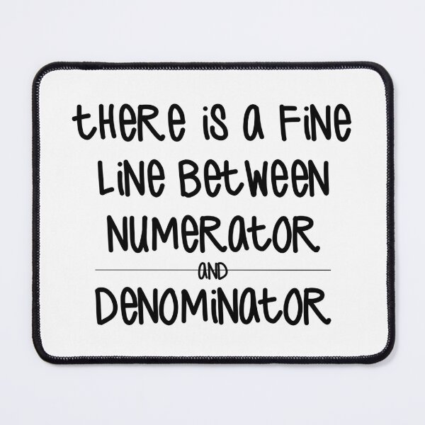 Item preview, There Is A Fine Line Between Numerator And Denominator designed and sold by Martini-Four.