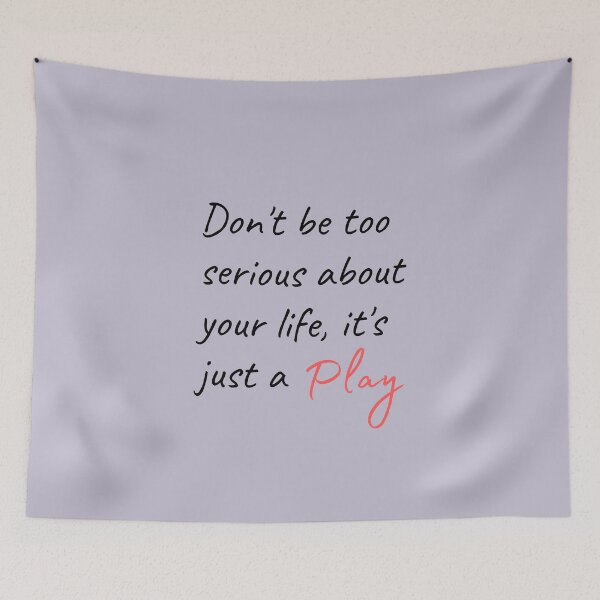 Item preview, Don't be too serious about your life, it's just a Play designed and sold by Valgeneva.