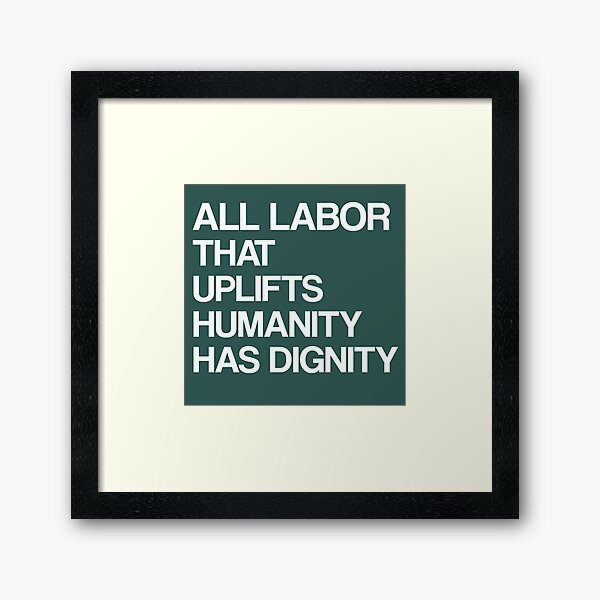 All labor that uplifts humanity has dignity | international day of Labor Day Framed Art Print