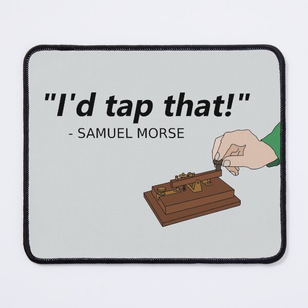 Item preview, I'd Tap That Funny Samuel Morse Code Amateur Radio designed and sold by Creekman Designs.