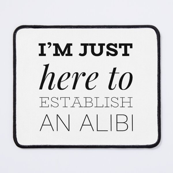 Item preview, I'm just here to establish an alibi designed and sold by aussieforgood.