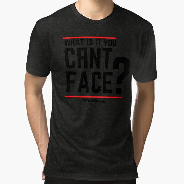 Copy of What is it you can't face? Black/Red Tri-blend T-Shirt