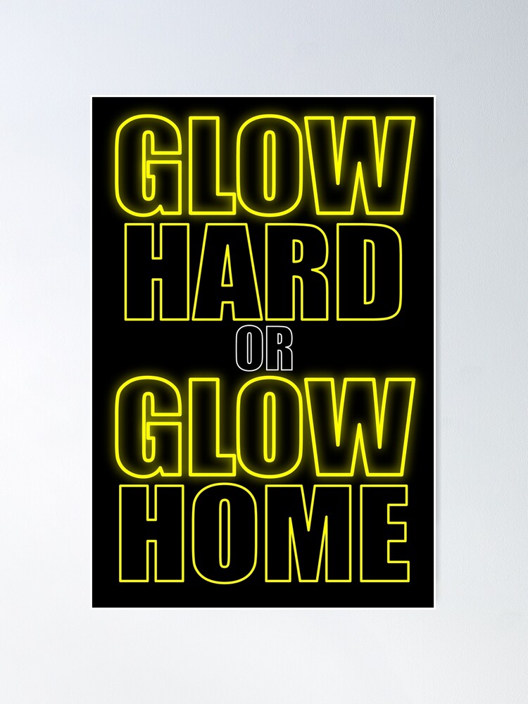 Alternate view of Glow Hard or Glow Home Yellow Poster