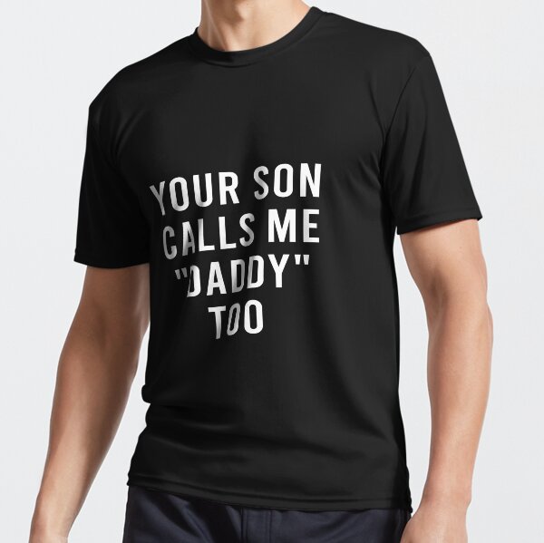 Your son calls me daddy too shirt Clearance