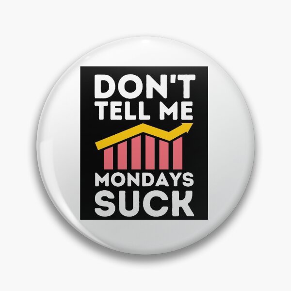 Item preview, don't tell me Mondays suck stocks hustle trading designed and sold by Aedrikan.