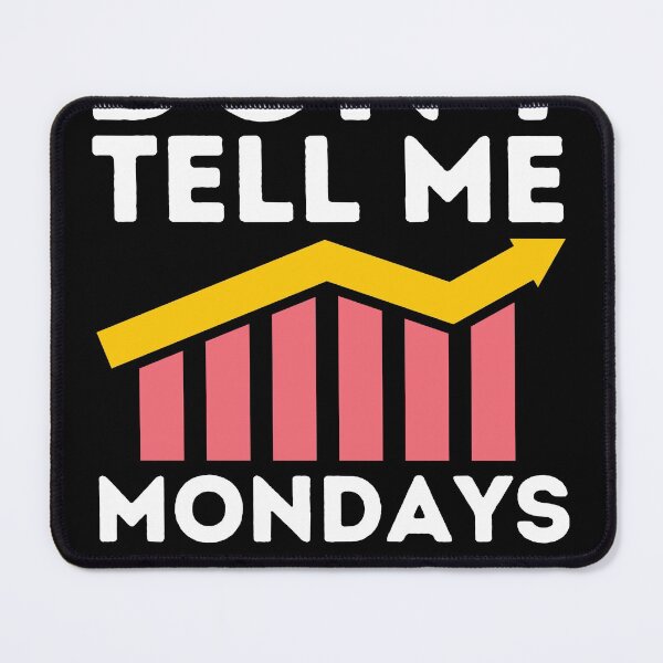 Item preview, don't tell me Mondays suck stocks hustle trading designed and sold by Aedrikan.