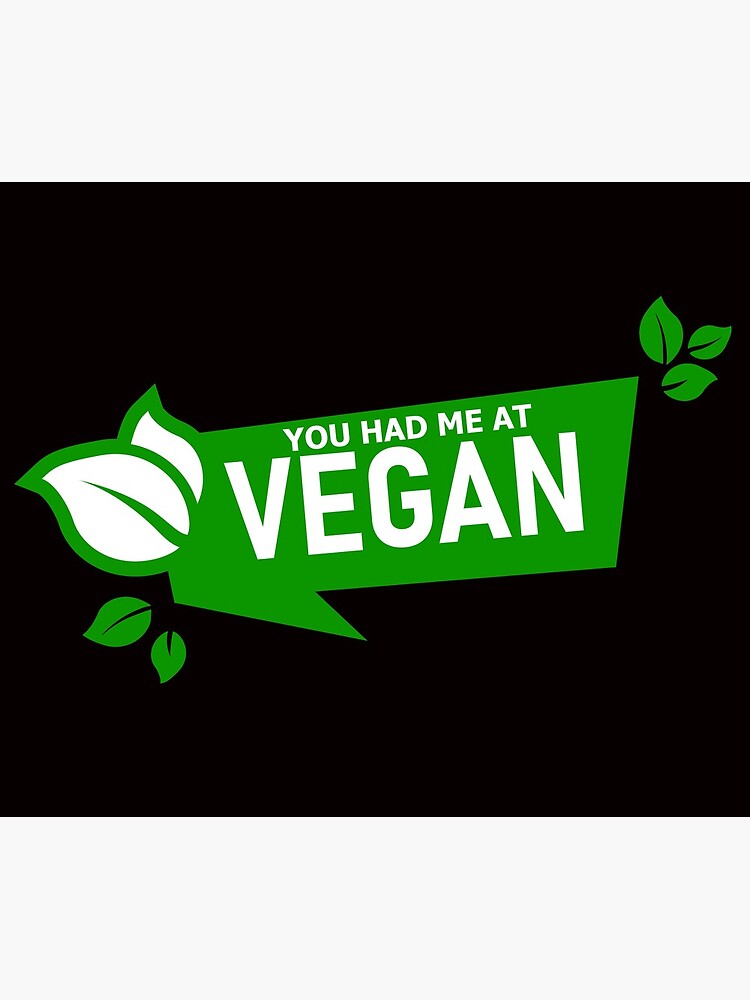 YOU HAD ME AT VEGAN by kgerstorff
