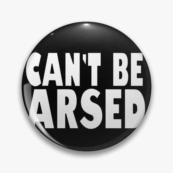 Item preview, Can't Be Arsed designed and sold by HoneyBadgerBox.