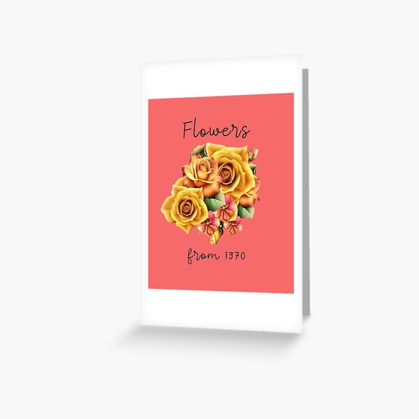 "Flowers from 1970 Unchained Melody" Greeting Card by Einsteincreates Redbubble