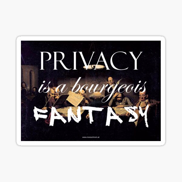 Privacy is a bourgeois fantasy Sticker
