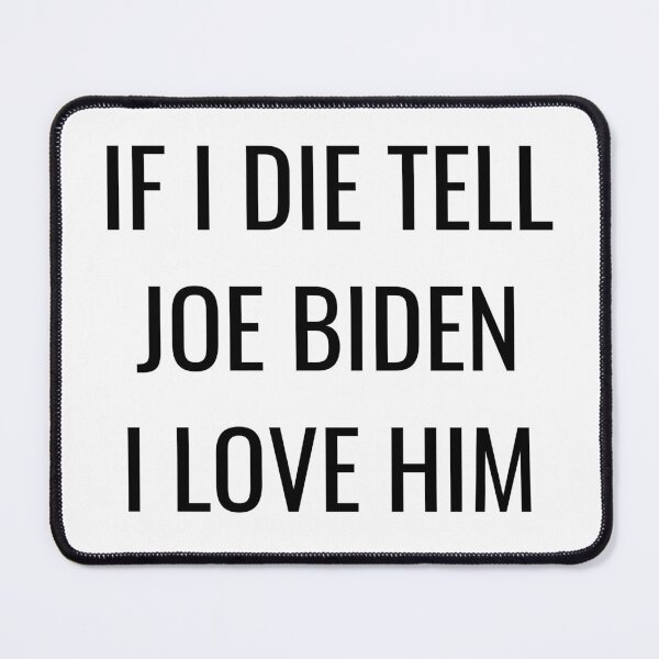 Item preview, If I Die Tell Joe Biden I Love Him| Funny Joseph Biden Shirt| Biden Harris 2026| Joe For President designed and sold by YikesForever.