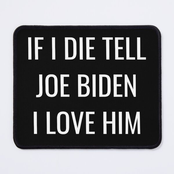 Item preview, If I Die Tell Joe Biden I Love Him| Funny Joseph Biden Shirt| Biden 2026| Joe For President designed and sold by YikesForever.