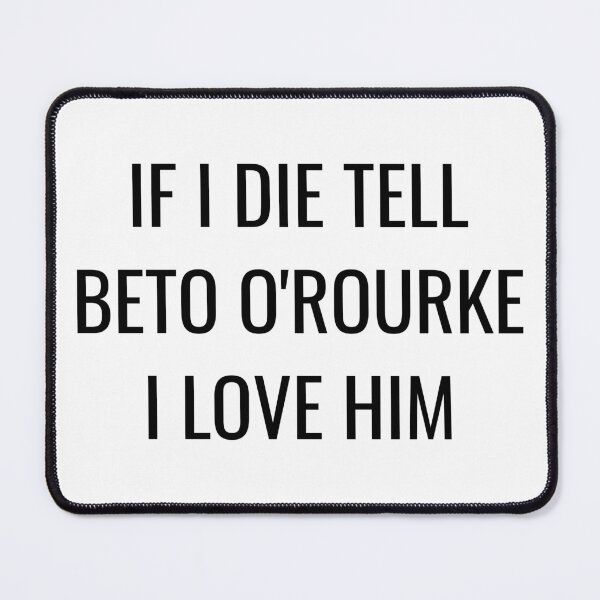 Item preview, If I Die Tell Beto O Rourke I Love Him| Funny Beto Orourke Shirt| ORourke 2026 Election| Beto For Texas Governor designed and sold by YikesForever.