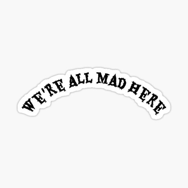 Item preview, we´re all mad here.  designed and sold by LYNAGRAPHICS.