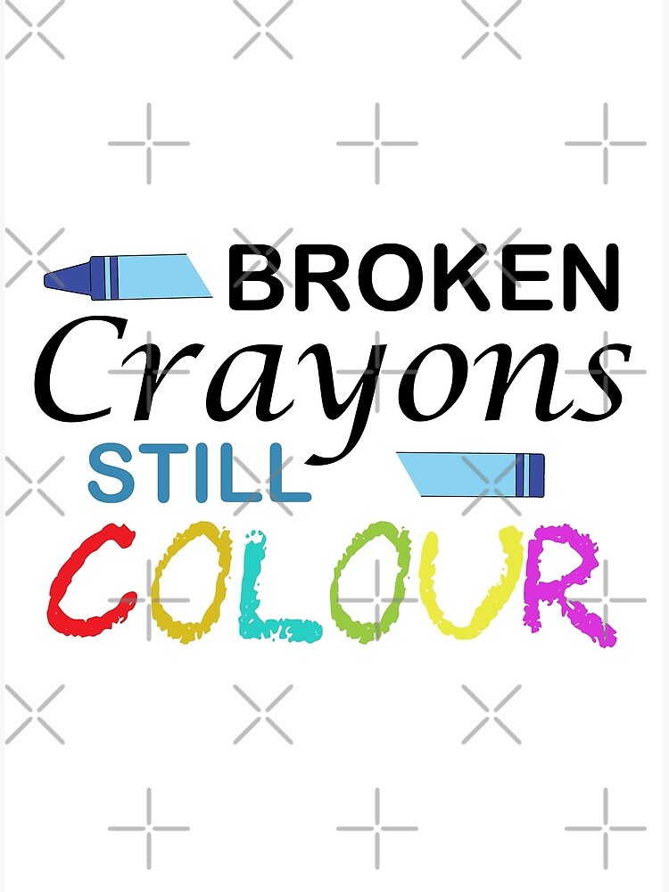 "Broken Crayons Still Colour inspirational quote" Poster for Sale by
