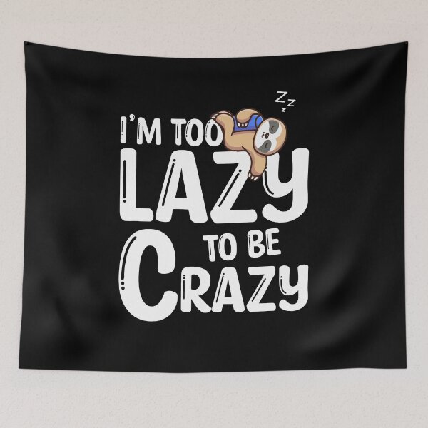 Item preview, I'm Too Lazy To Be Crazy Sloth Funny Saying designed and sold by Dressed For  Duty.
