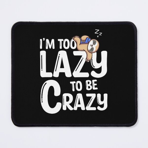 Item preview, I'm Too Lazy To Be Crazy Sloth Funny Saying designed and sold by Dressed For Duty.